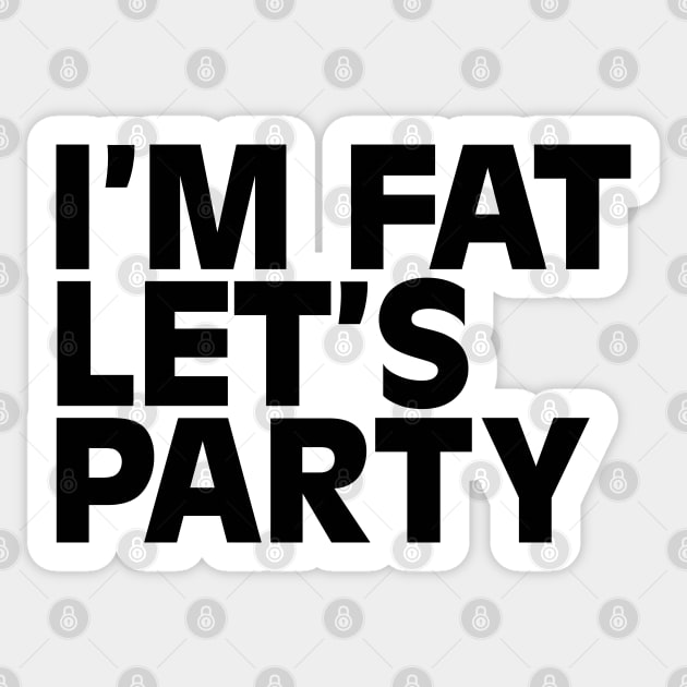 I'm fat Sticker by NotoriousMedia